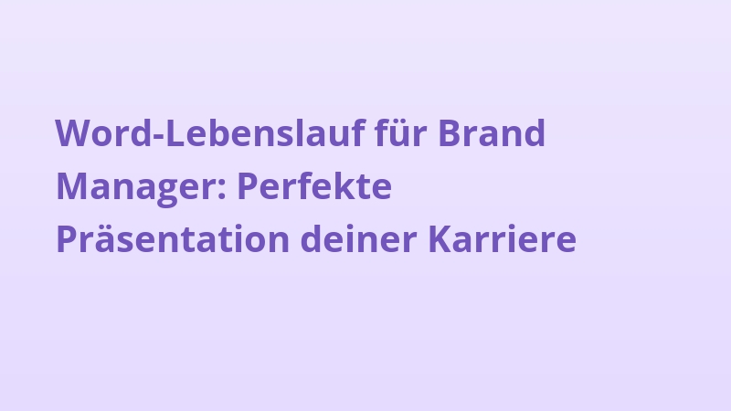 Word-Lebenslauf für Brand Manager: Perfekte Präsentation deiner Karriere