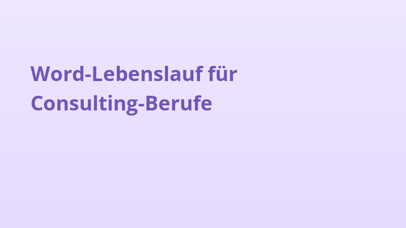 Word-Lebenslauf für Consulting-Berufe