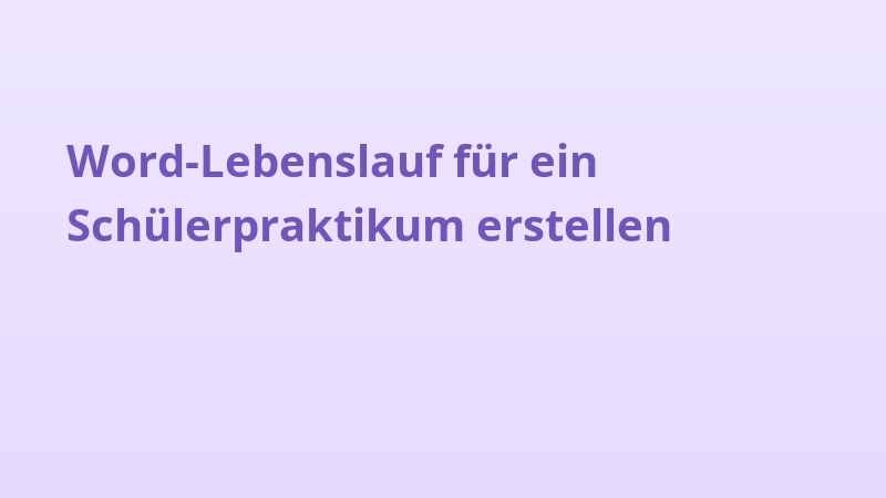 Word-Lebenslauf für ein Schülerpraktikum erstellen