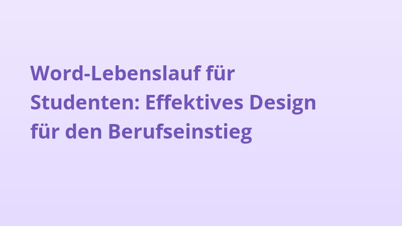 Word-Lebenslauf für Studenten: Effektives Design für den Berufseinstieg