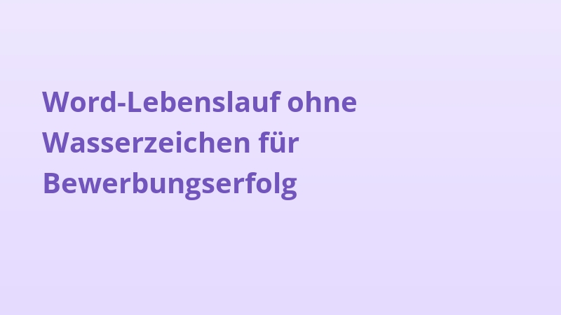 Word-Lebenslauf ohne Wasserzeichen für Bewerbungserfolg