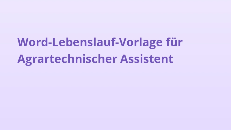 Word-Lebenslauf-Vorlage für Agrartechnischer Assistent