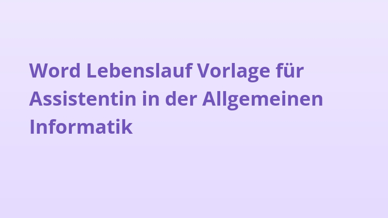 Word Lebenslauf Vorlage für Assistentin in der Allgemeinen Informatik