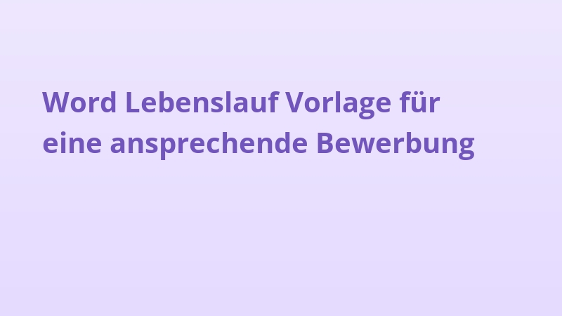 Word Lebenslauf Vorlage für eine ansprechende Bewerbung