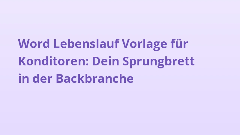 Word Lebenslauf Vorlage für Konditoren: Dein Sprungbrett in der Backbranche
