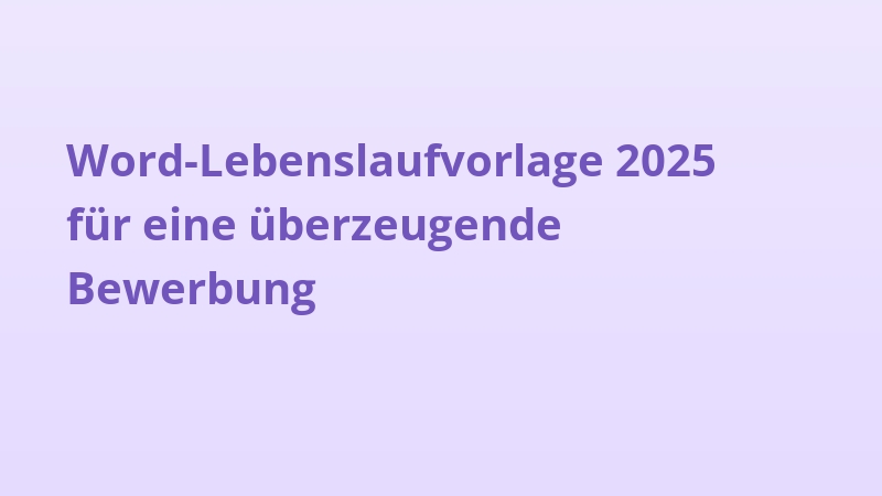 Word-Lebenslaufvorlage 2025 für eine überzeugende Bewerbung