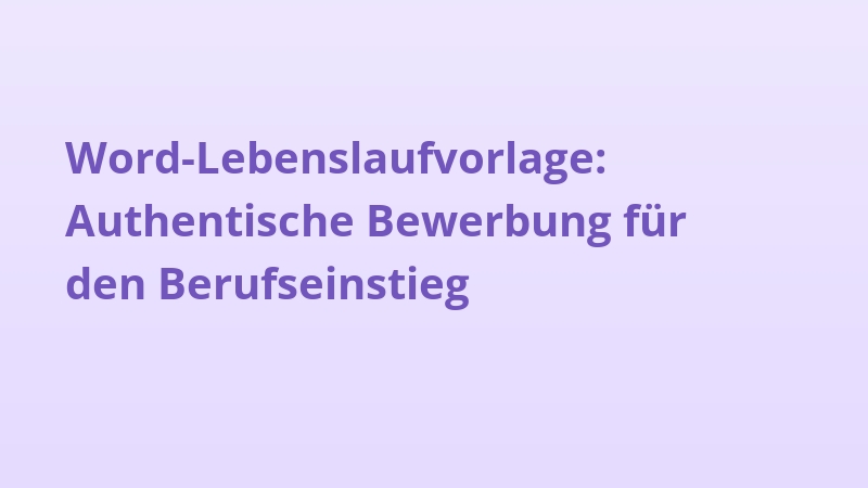 Word-Lebenslaufvorlage: Authentische Bewerbung für den Berufseinstieg