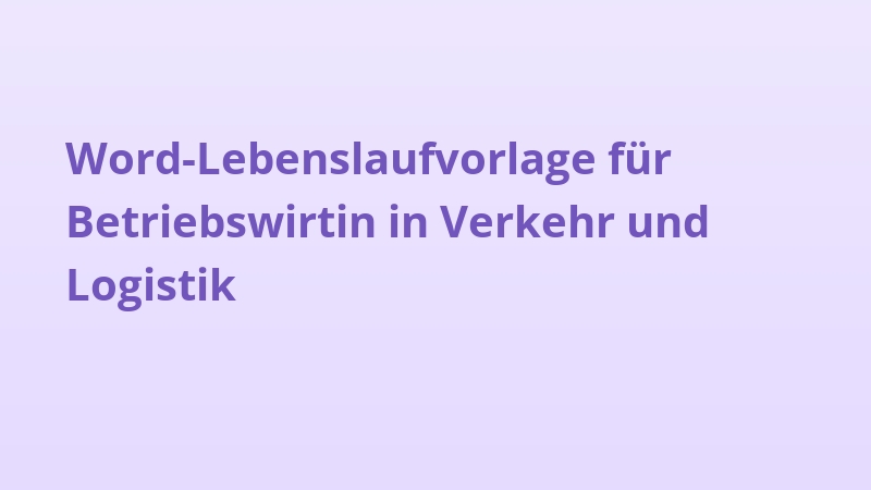 Word-Lebenslaufvorlage für Betriebswirtin in Verkehr und Logistik