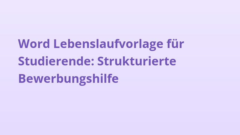 Word Lebenslaufvorlage für Studierende: Strukturierte Bewerbungshilfe