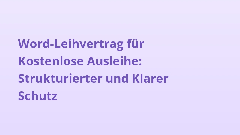 Word-Leihvertrag für Kostenlose Ausleihe: Strukturierter und Klarer Schutz