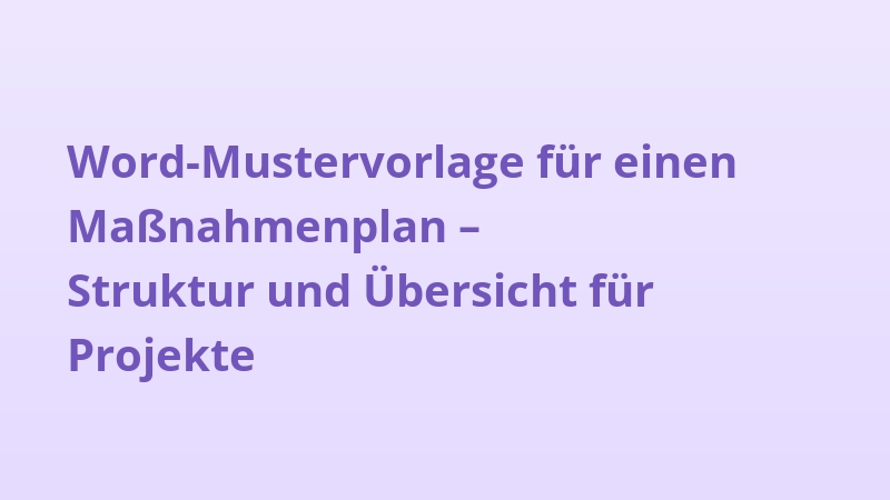 Word-Mustervorlage für einen Maßnahmenplan – Struktur und Übersicht für Projekte