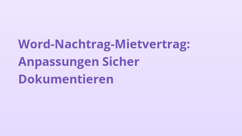 Word-Nachtrag-Mietvertrag: Anpassungen Sicher Dokumentieren
