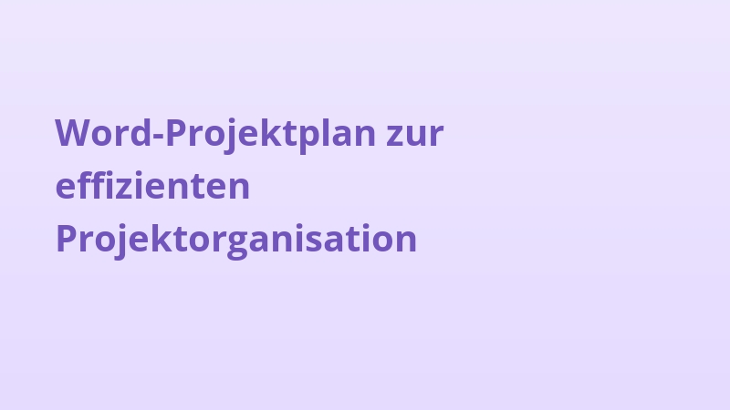 Word-Projektplan zur effizienten Projektorganisation