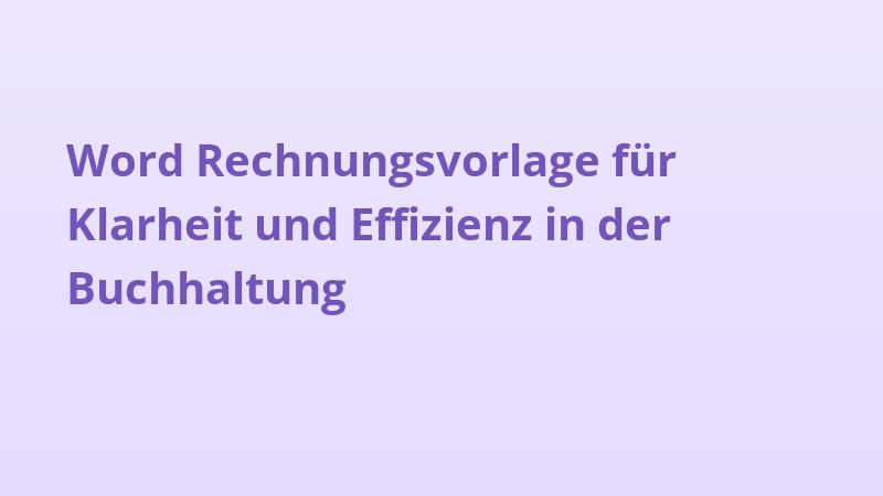Word Rechnungsvorlage für Klarheit und Effizienz in der Buchhaltung
