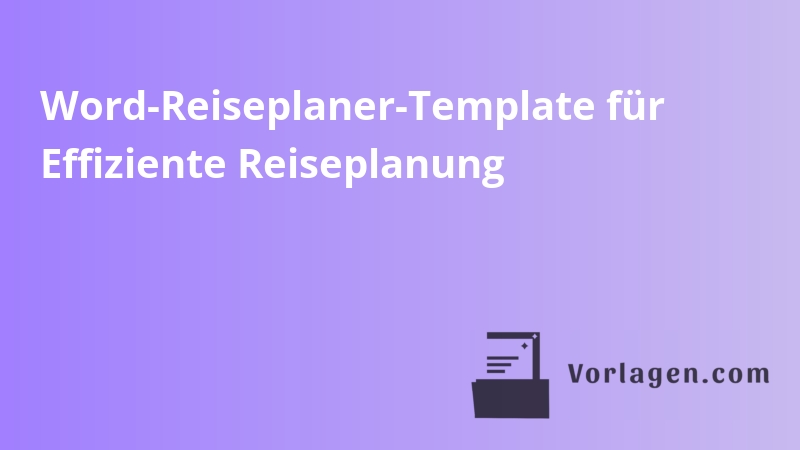 Word-Reiseplaner-Template für Effiziente Reiseplanung