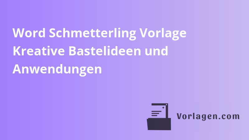Word Schmetterling Vorlage Kreative Bastelideen und Anwendungen