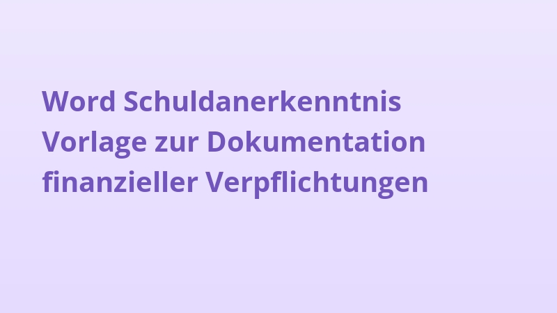 Word Schuldanerkenntnis Vorlage zur Dokumentation finanzieller Verpflichtungen
