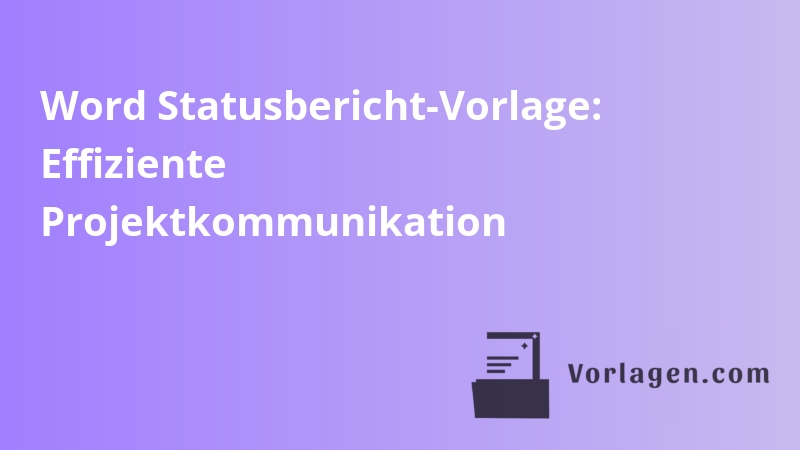 Word Statusbericht-Vorlage: Effiziente Projektkommunikation
