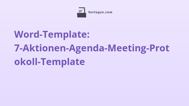 Word-Template: 7-Aktionen-Agenda-Meeting-Protokoll-Template