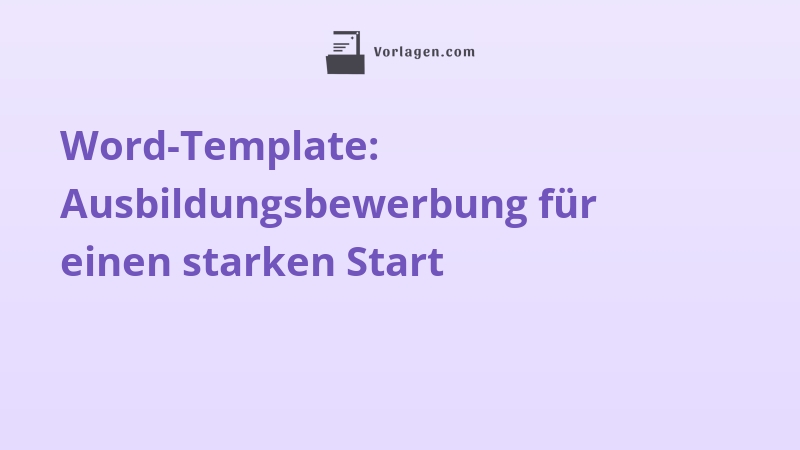 Word-Template: Ausbildungsbewerbung für einen starken Start