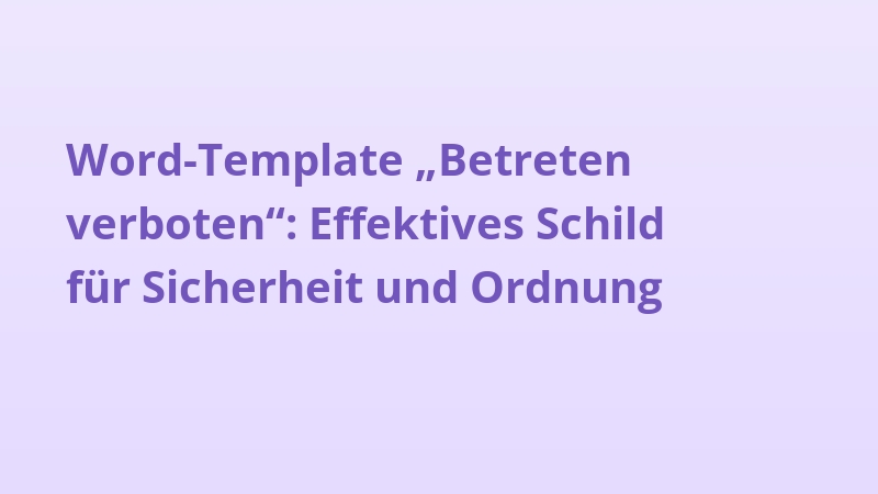 Word-Template „Betreten verboten“: Effektives Schild für Sicherheit und Ordnung