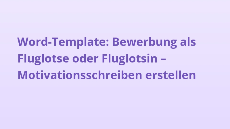 Word-Template: Bewerbung als Fluglotse oder Fluglotsin – Motivationsschreiben erstellen