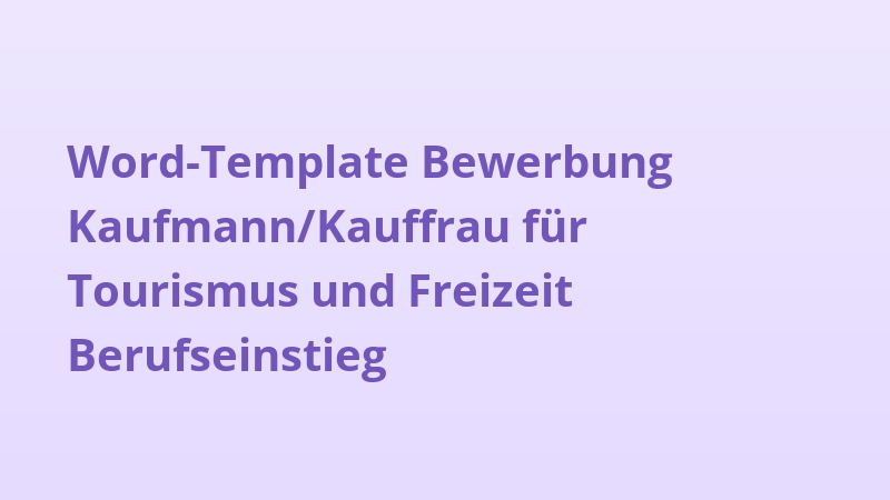 Word-Template Bewerbung Kaufmann/Kauffrau für Tourismus und Freizeit Berufseinstieg