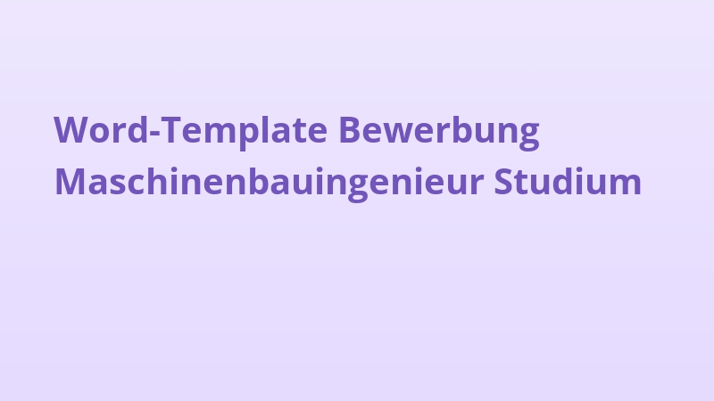 Word-Template Bewerbung Maschinenbauingenieur Studium