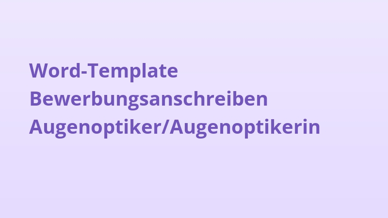 Word-Template Bewerbungsanschreiben Augenoptiker/Augenoptikerin
