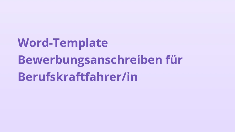 Word-Template Bewerbungsanschreiben für Berufskraftfahrer/in