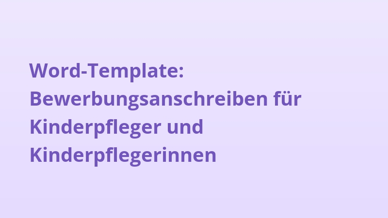 Word-Template: Bewerbungsanschreiben für Kinderpfleger und Kinderpflegerinnen