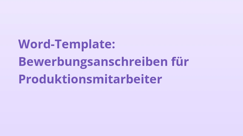 Word-Template: Bewerbungsanschreiben für Produktionsmitarbeiter