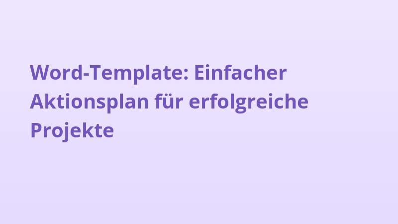 Word-Template: Einfacher Aktionsplan für erfolgreiche Projekte