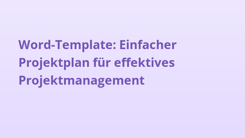 Word-Template: Einfacher Projektplan für effektives Projektmanagement