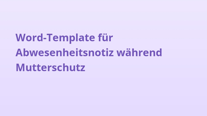Word-Template für Abwesenheitsnotiz während Mutterschutz