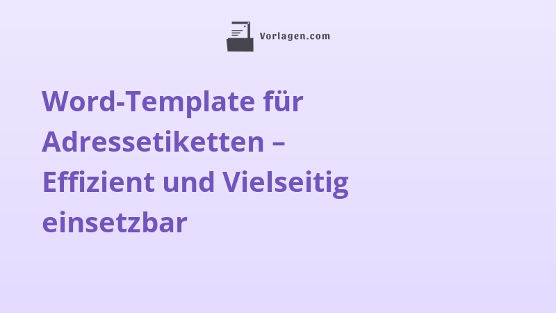 Word-Template für Adressetiketten – Effizient und Vielseitig einsetzbar