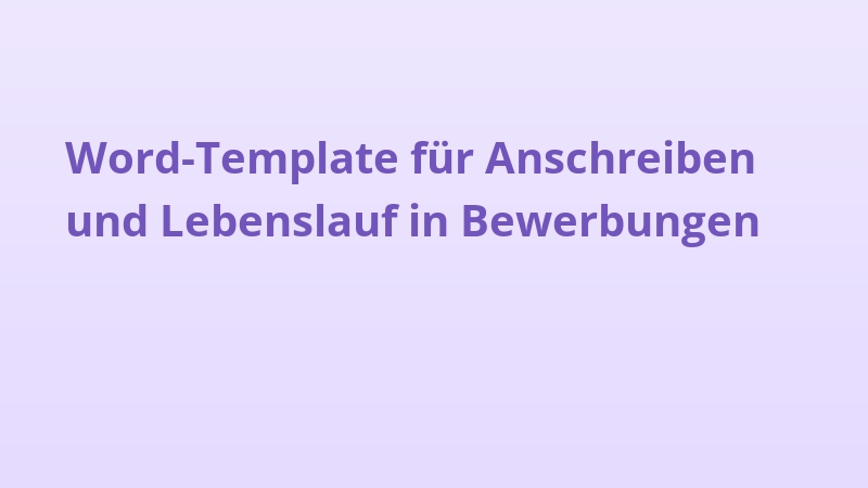 Word-Template für Anschreiben und Lebenslauf in Bewerbungen