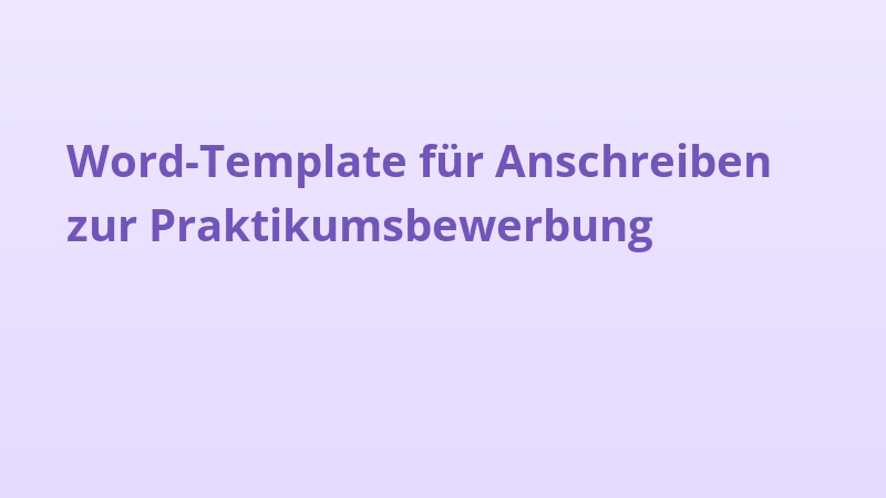 Word-Template für Anschreiben zur Praktikumsbewerbung