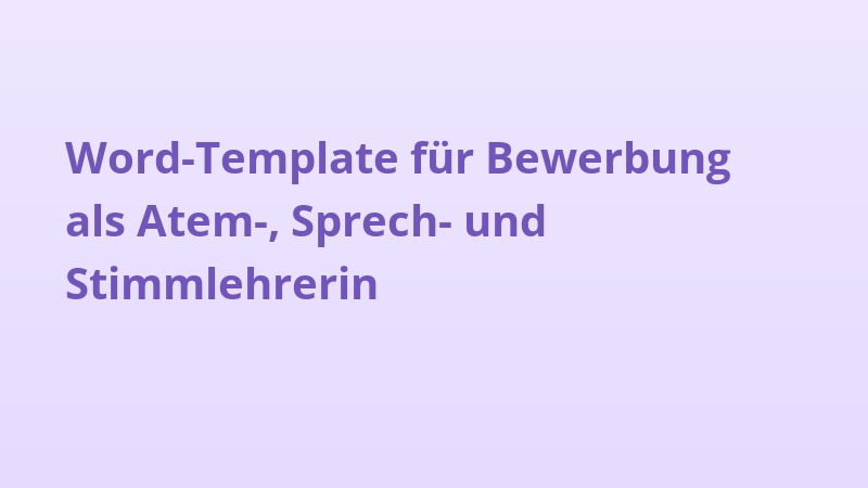 Word-Template für Bewerbung als Atem-, Sprech- und Stimmlehrerin