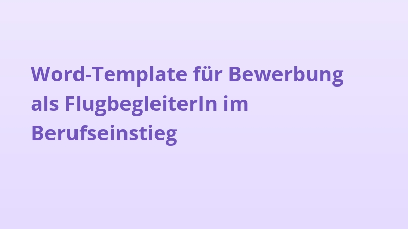 Word-Template für Bewerbung als FlugbegleiterIn im Berufseinstieg