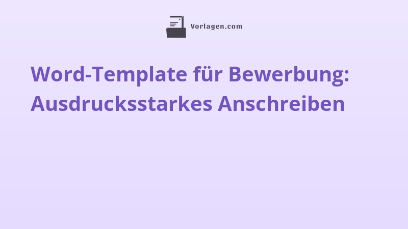 Word-Template für Bewerbung: Ausdrucksstarkes Anschreiben