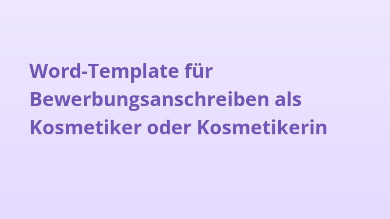 Word-Template für Bewerbungsanschreiben als Kosmetiker oder Kosmetikerin