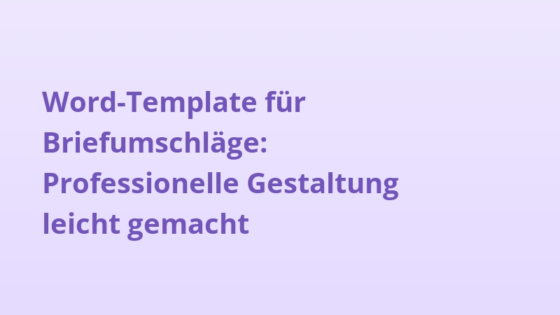 Word-Template für Briefumschläge: Professionelle Gestaltung leicht gemacht