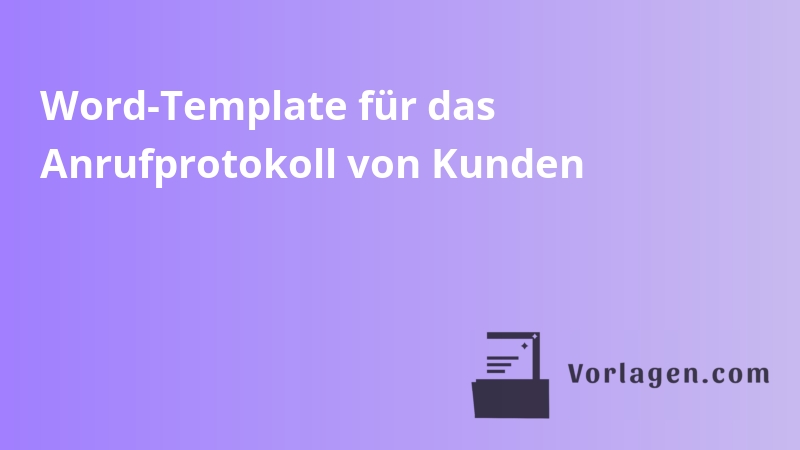 Word-Template für das Anrufprotokoll von Kunden