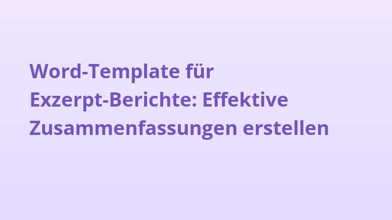 Word-Template für Exzerpt-Berichte: Effektive Zusammenfassungen erstellen