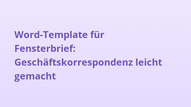 Word-Template für Fensterbrief: Geschäftskorrespondenz leicht gemacht