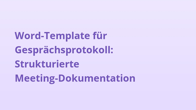 Word-Template für Gesprächsprotokoll: Strukturierte Meeting-Dokumentation