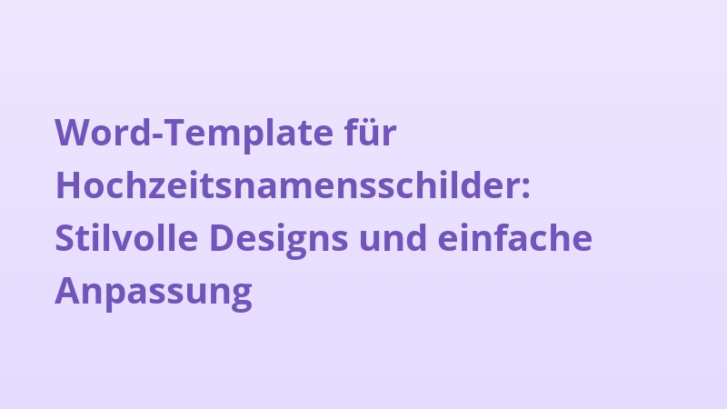 Word-Template für Hochzeitsnamensschilder: Stilvolle Designs und einfache Anpassung