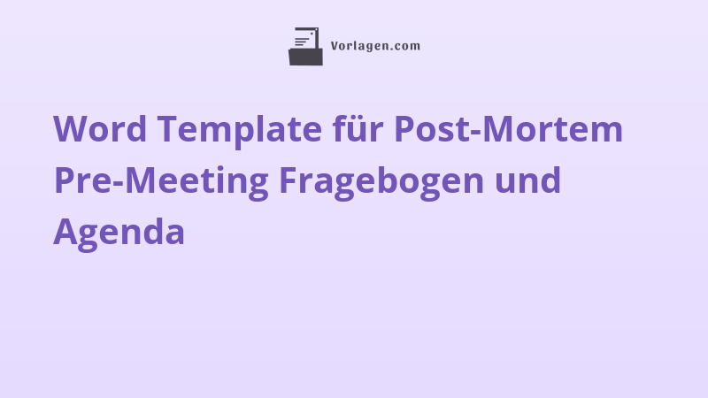 Word Template für Post-Mortem Pre-Meeting Fragebogen und Agenda