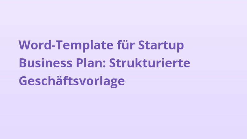 Word-Template für Startup Business Plan: Strukturierte Geschäftsvorlage
